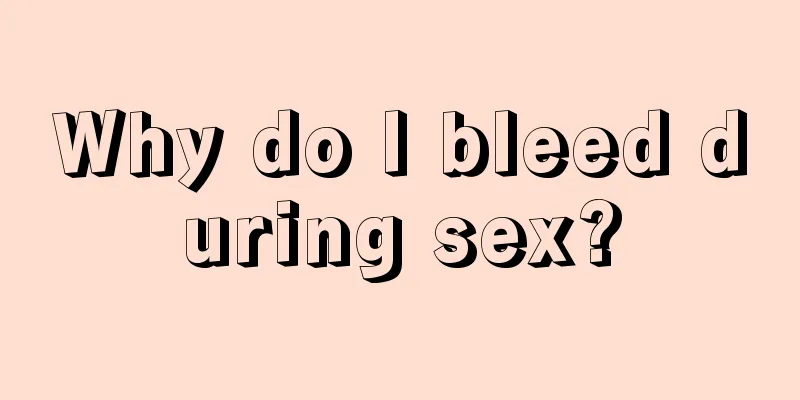 Why do I bleed during sex?