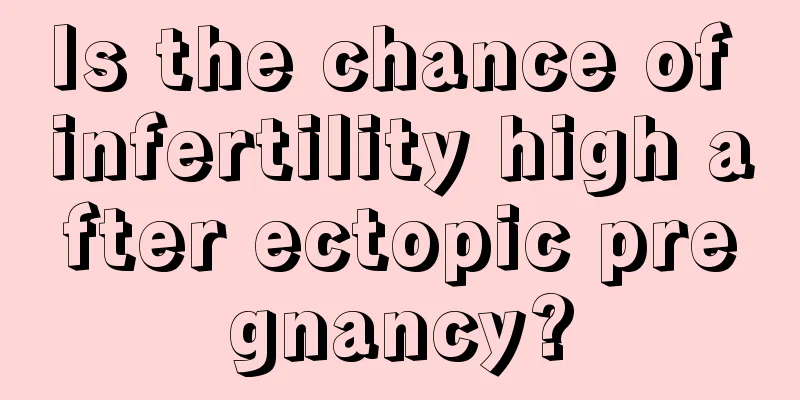 Is the chance of infertility high after ectopic pregnancy?