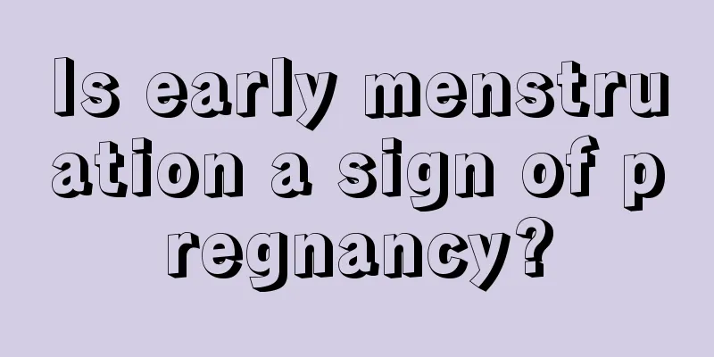 Is early menstruation a sign of pregnancy?