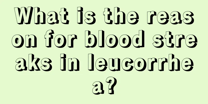 What is the reason for blood streaks in leucorrhea?