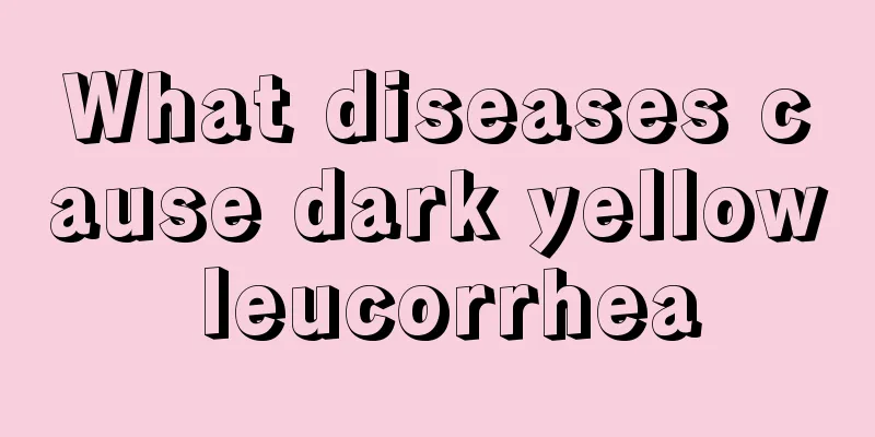 What diseases cause dark yellow leucorrhea