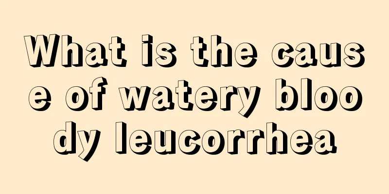 What is the cause of watery bloody leucorrhea