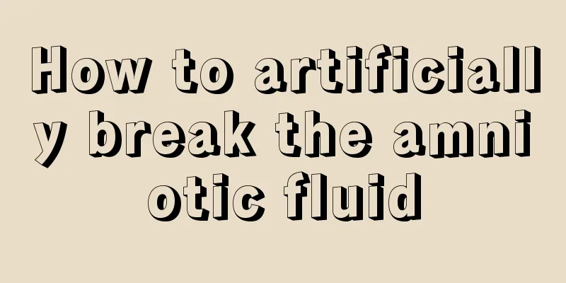 How to artificially break the amniotic fluid