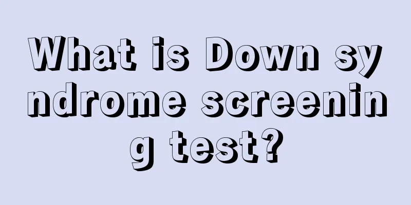 What is Down syndrome screening test?