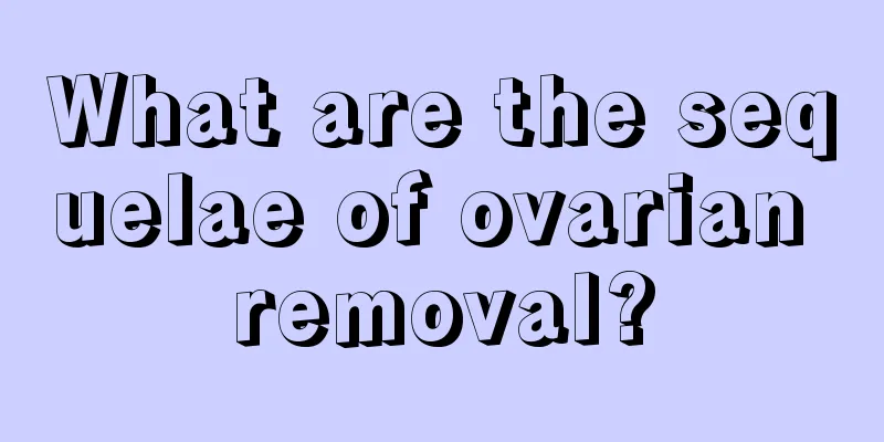 What are the sequelae of ovarian removal?