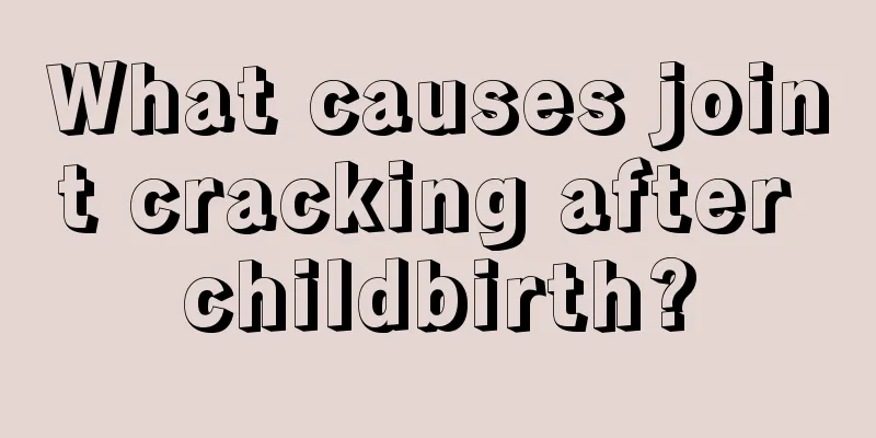 What causes joint cracking after childbirth?