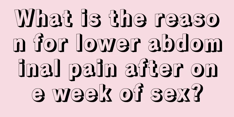 What is the reason for lower abdominal pain after one week of sex?