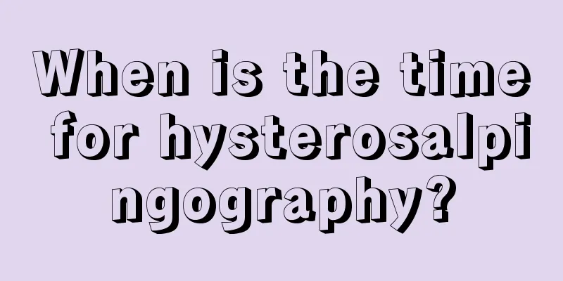 When is the time for hysterosalpingography?