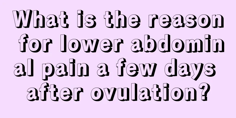 What is the reason for lower abdominal pain a few days after ovulation?