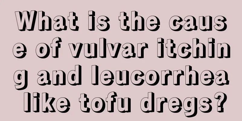 What is the cause of vulvar itching and leucorrhea like tofu dregs?