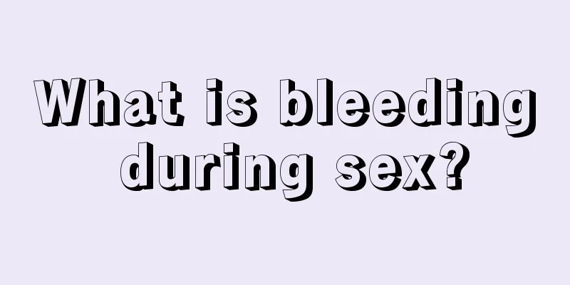 What is bleeding during sex?