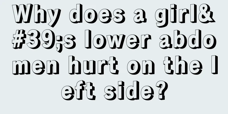 Why does a girl's lower abdomen hurt on the left side?