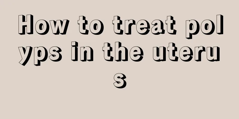 How to treat polyps in the uterus