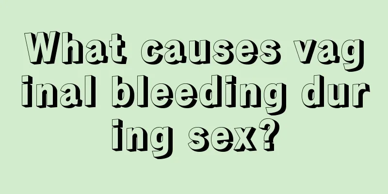 What causes vaginal bleeding during sex?