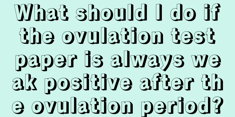 What should I do if the ovulation test paper is always weak positive after the ovulation period?