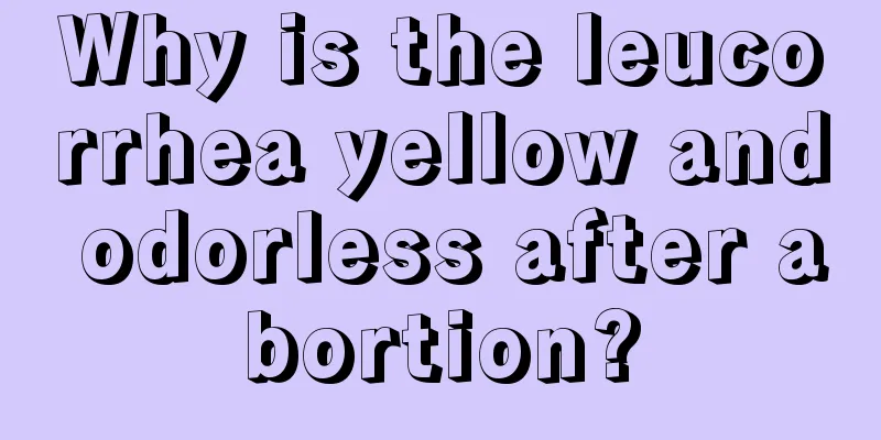 Why is the leucorrhea yellow and odorless after abortion?