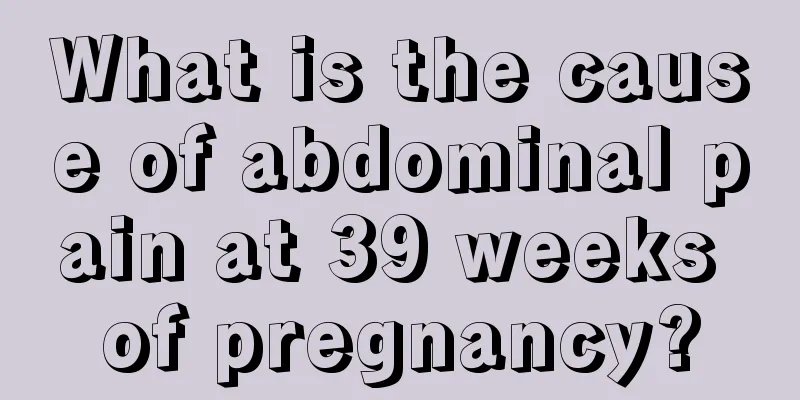 What is the cause of abdominal pain at 39 weeks of pregnancy?