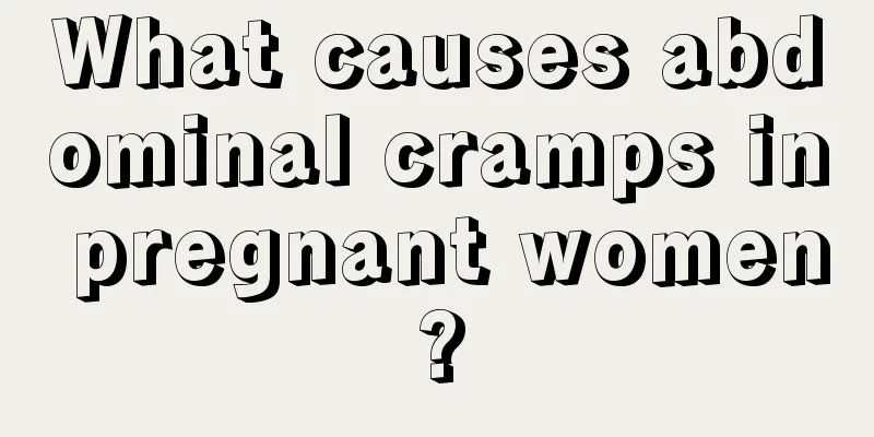 What causes abdominal cramps in pregnant women?