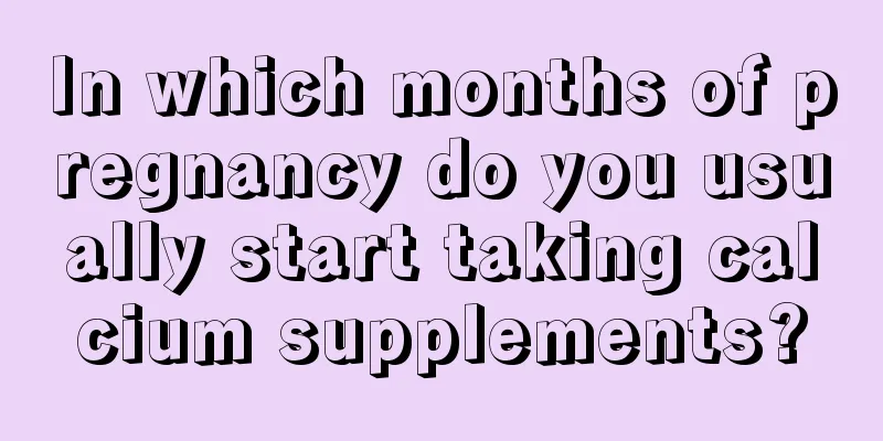 In which months of pregnancy do you usually start taking calcium supplements?