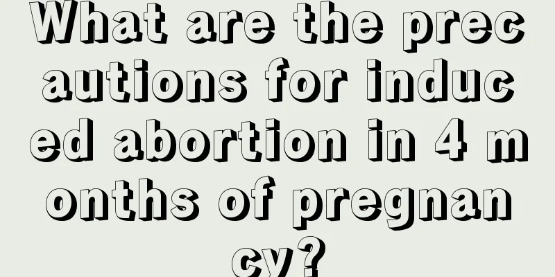 What are the precautions for induced abortion in 4 months of pregnancy?