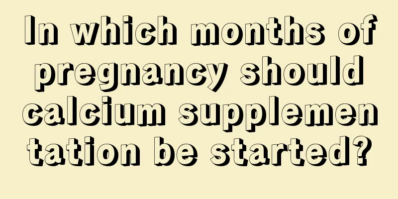 In which months of pregnancy should calcium supplementation be started?