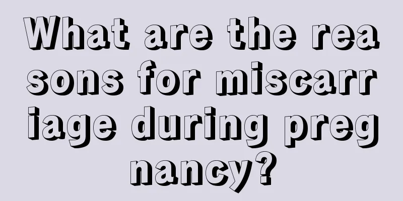 What are the reasons for miscarriage during pregnancy?