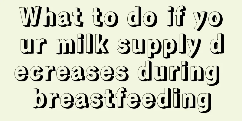 What to do if your milk supply decreases during breastfeeding