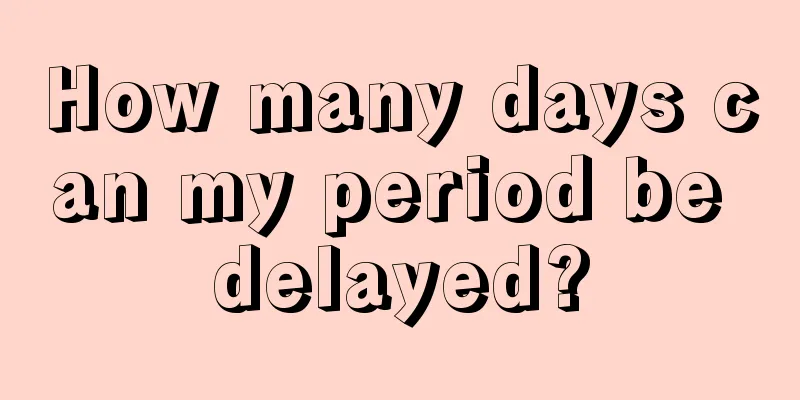 How many days can my period be delayed?