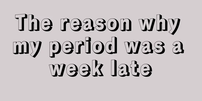 The reason why my period was a week late