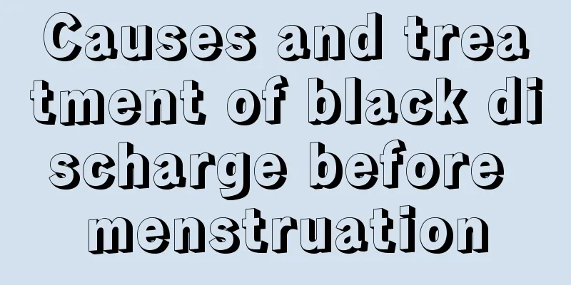 Causes and treatment of black discharge before menstruation