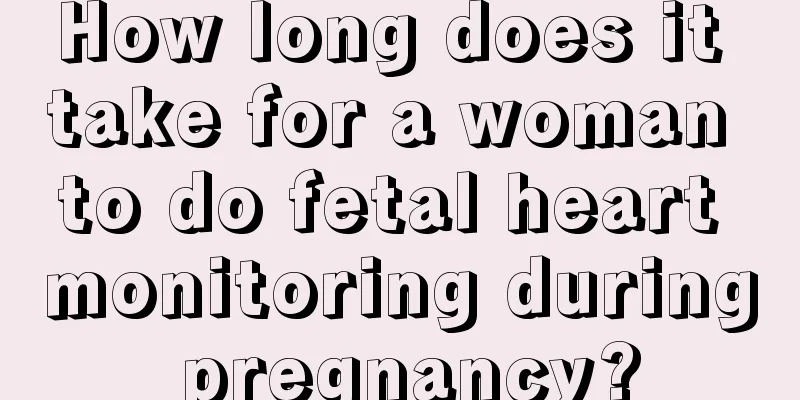 How long does it take for a woman to do fetal heart monitoring during pregnancy?