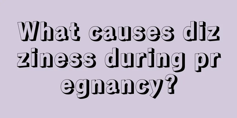 What causes dizziness during pregnancy?