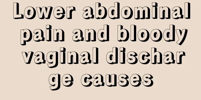 Lower abdominal pain and bloody vaginal discharge causes