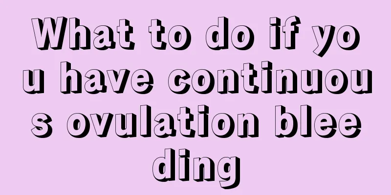 What to do if you have continuous ovulation bleeding