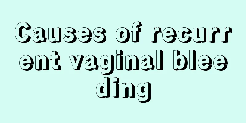 Causes of recurrent vaginal bleeding