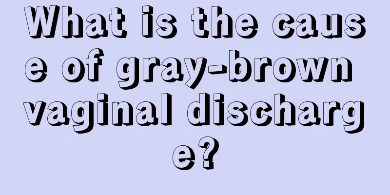 What is the cause of gray-brown vaginal discharge?