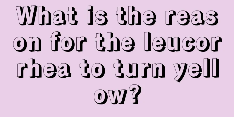 What is the reason for the leucorrhea to turn yellow?