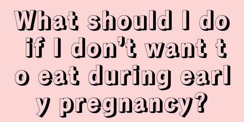 What should I do if I don’t want to eat during early pregnancy?