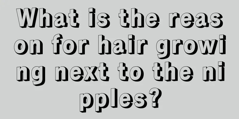 What is the reason for hair growing next to the nipples?