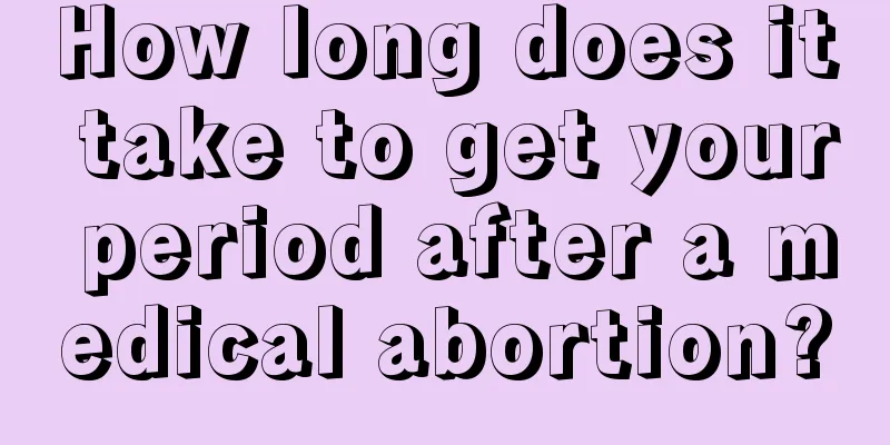 How long does it take to get your period after a medical abortion?