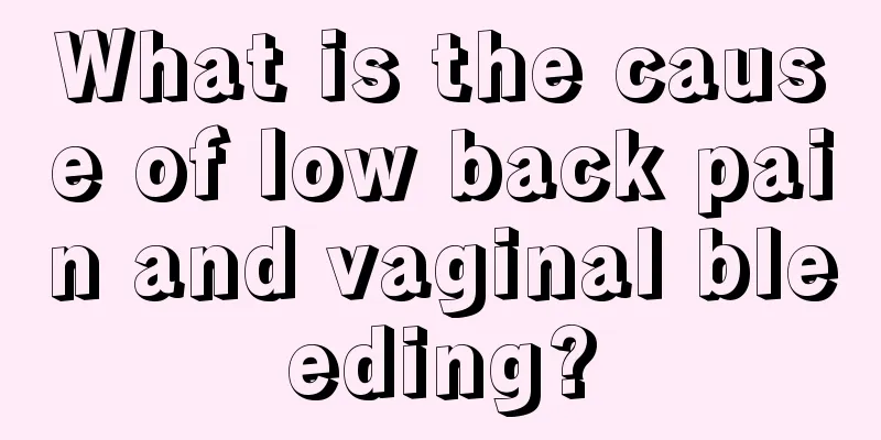 What is the cause of low back pain and vaginal bleeding?