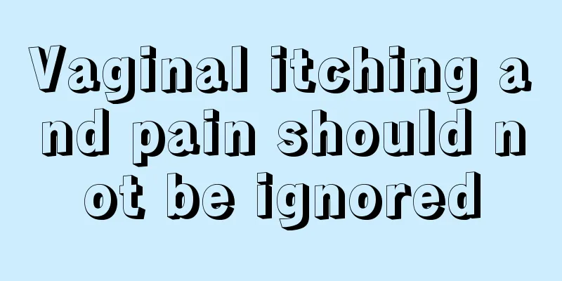 Vaginal itching and pain should not be ignored