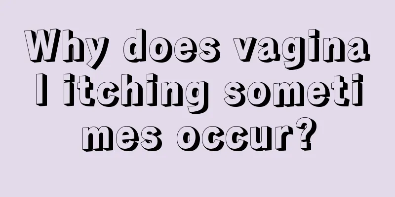 Why does vaginal itching sometimes occur?