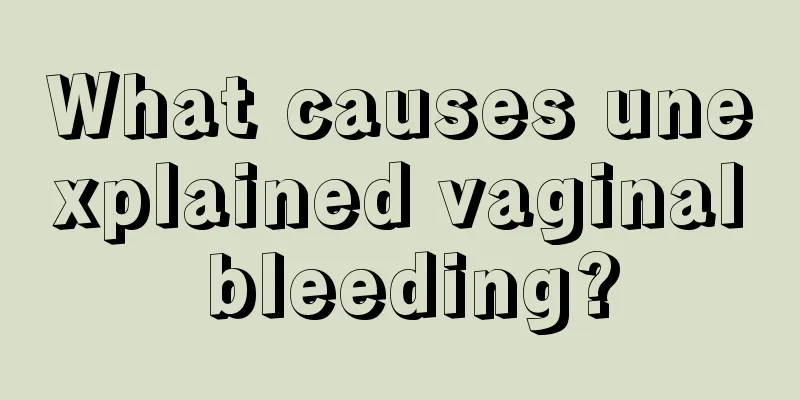 What causes unexplained vaginal bleeding?