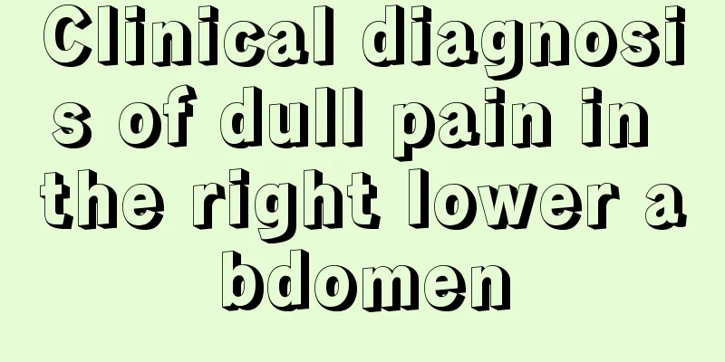 Clinical diagnosis of dull pain in the right lower abdomen