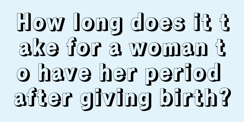 How long does it take for a woman to have her period after giving birth?