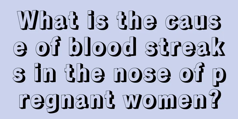 What is the cause of blood streaks in the nose of pregnant women?