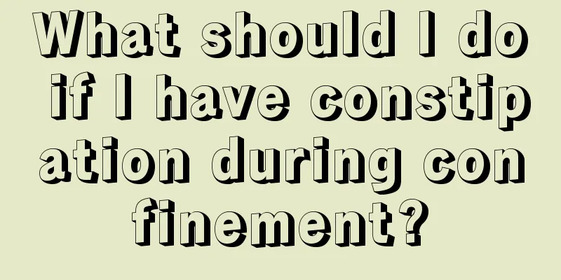 What should I do if I have constipation during confinement?