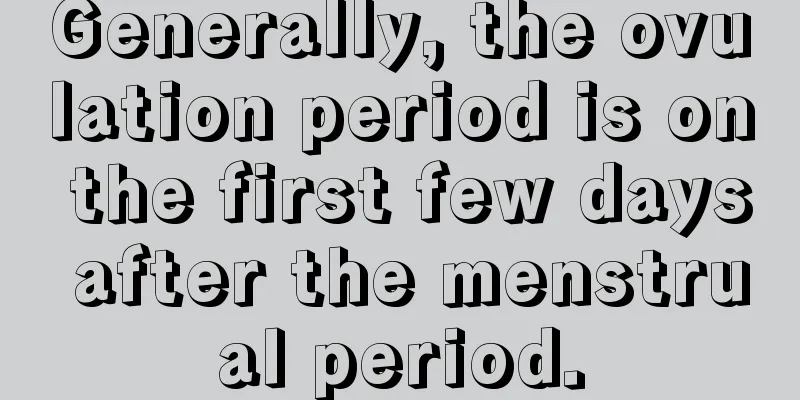 Generally, the ovulation period is on the first few days after the menstrual period.