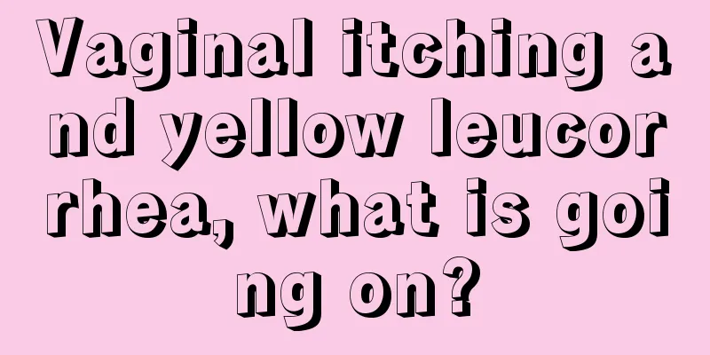 Vaginal itching and yellow leucorrhea, what is going on?